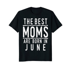 Best Moms Are Born In June Birthday Women T Shirt