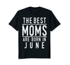 Image of Best Moms Are Born In June Birthday Women T Shirt