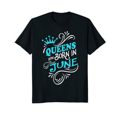 Queens Are Born In June T-shirt, Women's Birthday Gift