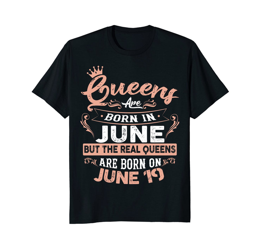 Real Queens are born on 19th of June Birthday Gift T-Shirt