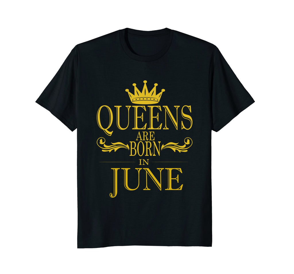 June birthday t shirt, Queens Are Born In June Shirt