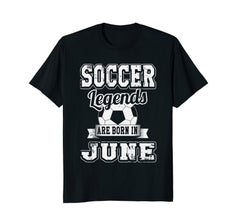 Soccer Legends Born In June Birthday Soccer T-Shirt
