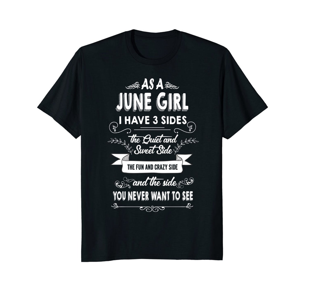 As A June Girl I Have Three Sides TShirt Birthday Gift