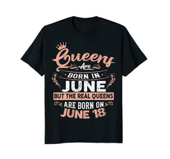 Real Queens are born on 18th of June Birthday Gift T-Shirt