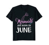 Image of Mermaids Are Born In June Girl Birthday T Shirt