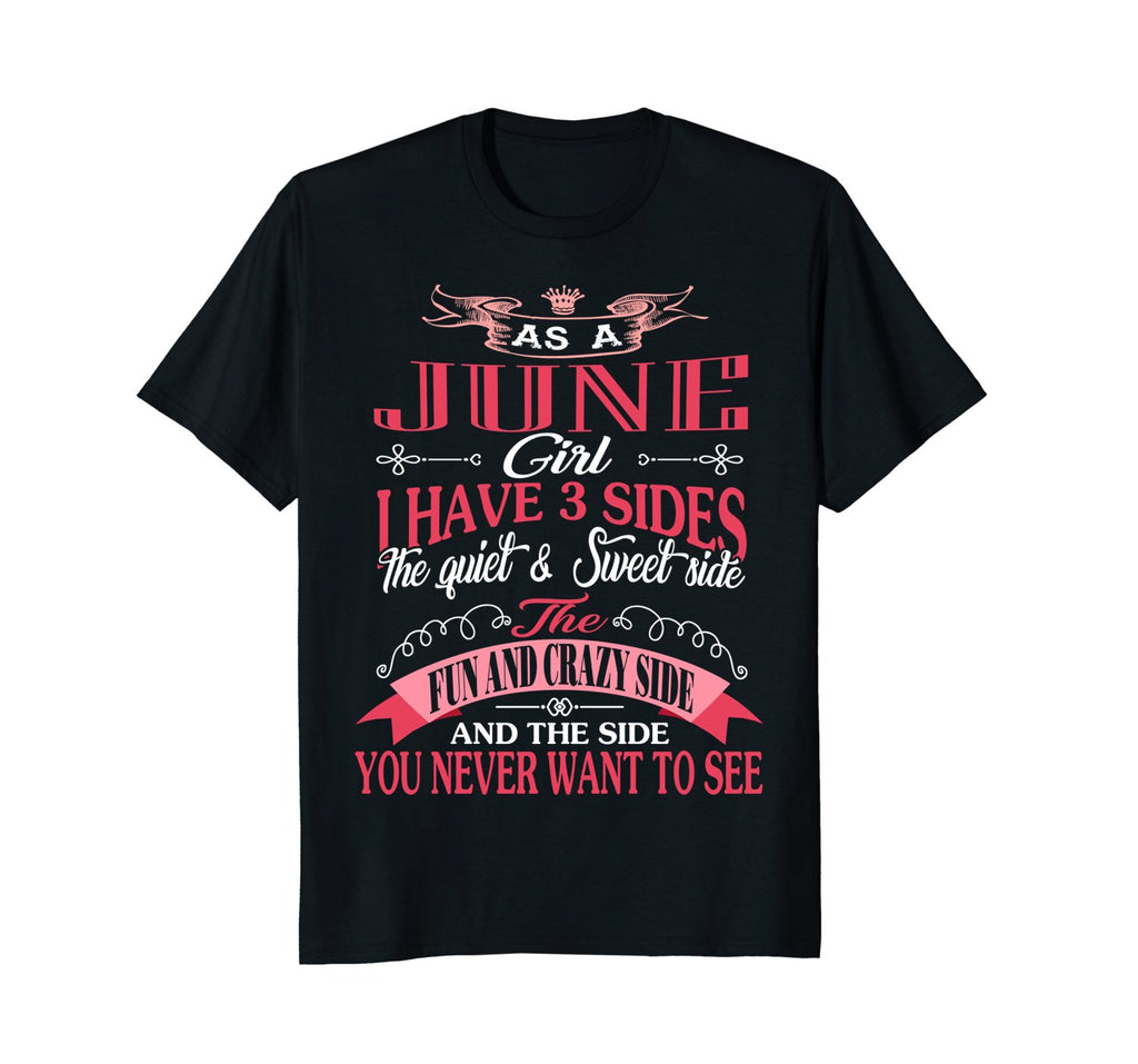 As A June Girl I Have Three Sides T-Shirt Birthday Gift