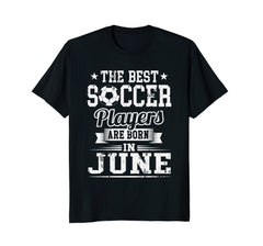 Best Soccer Player Born In June Birthday Soccer T-Shirt