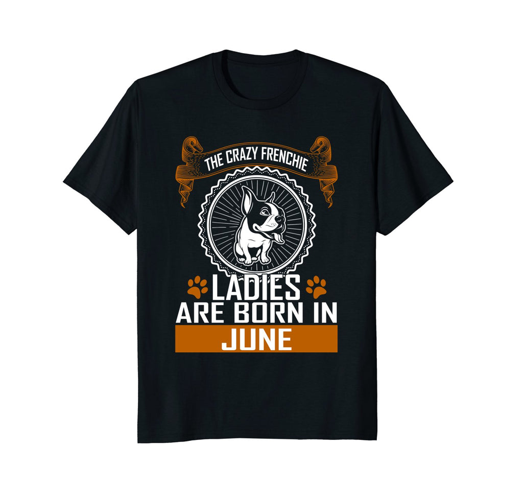 Crazy French bulldog lady born in June birthday tshirt