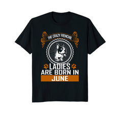 Crazy French bulldog lady born in June birthday tshirt