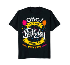 OMG! It's My Birthday June 19 Birthday Gift T-Shirt