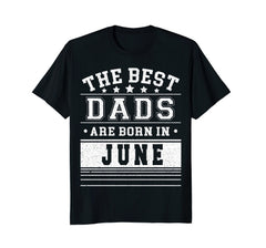 Mens Best Dads Are Born In June Birthday Men T Shirt