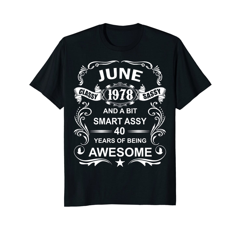 June 1978 40th Birthday T-Shirt Classy Sassy Funny Tee
