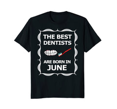 June Birthday Month Best Dentist T-Shirt
