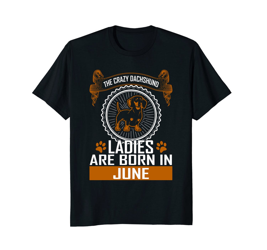Crazy Dachshund dog lady born in June birthday tshirt