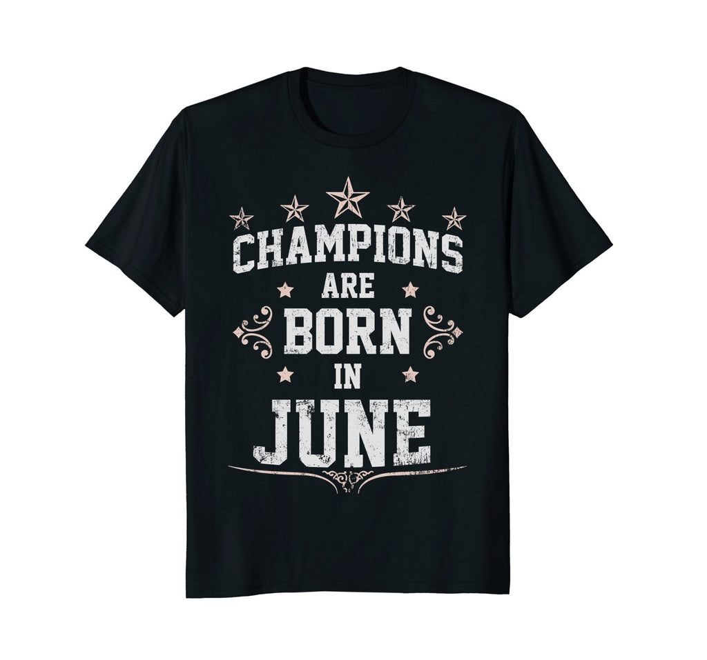 Champions Are Born In June - Birthday Gift Idea T-Shirt Tee