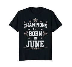 Champions Are Born In June - Birthday Gift Idea T-Shirt Tee