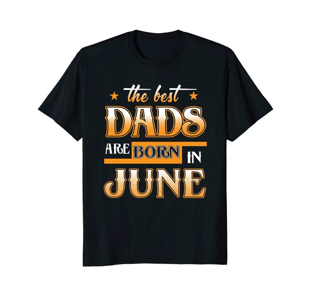 Mens Best Dads Are Born In June Birthday Month T Shirt