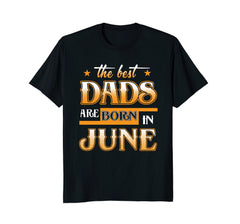 Mens Best Dads Are Born In June Birthday Month T Shirt