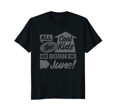 Birthday Month All the Cool Kids are Born in June T-Shirt