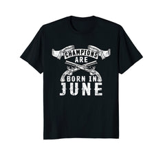 Champions Are Born In June Birthday Gift Idea T-Shirt