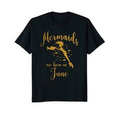 Mermaids Are Born In June. Gold Birthday Present T-Shirt