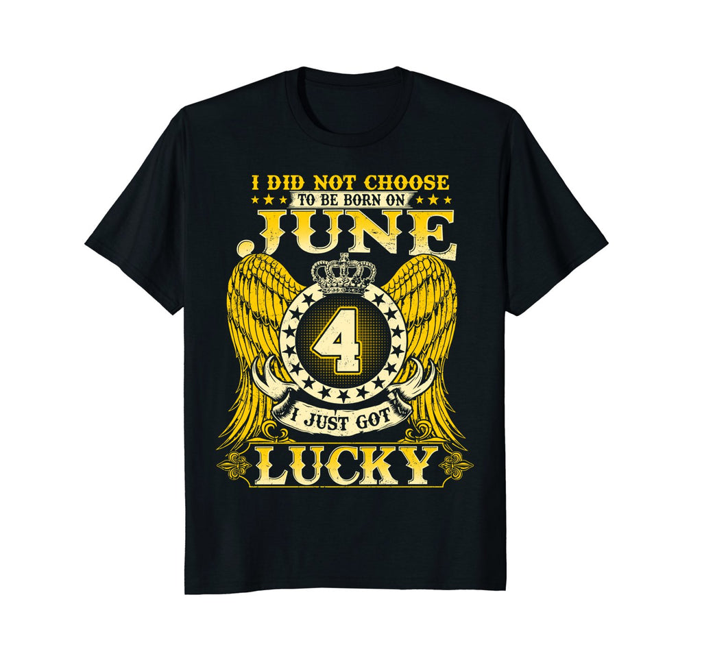 I Did Not Choose To Be Born On June 4 Shirts 4th Birthday