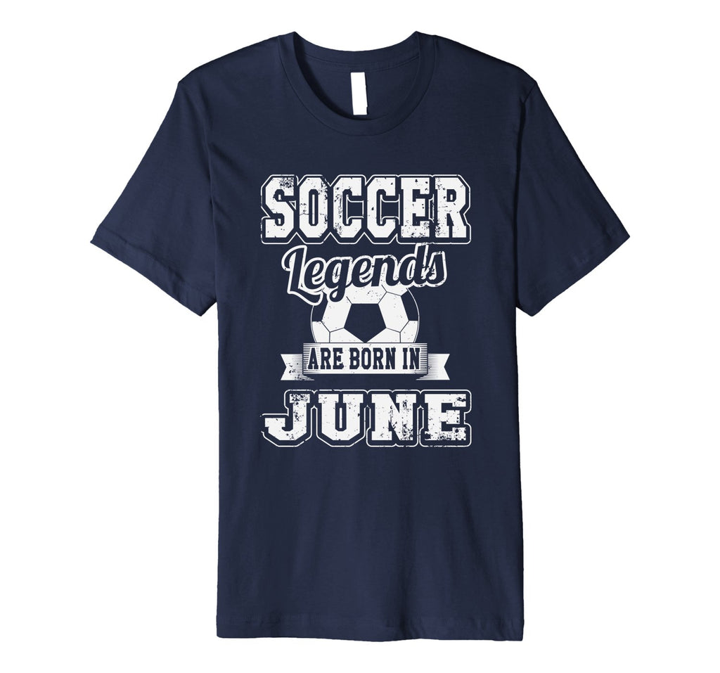 Soccer Legends Are Born In June Birthday T-Shirt