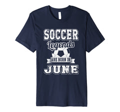 Soccer Legends Are Born In June Birthday T-Shirt