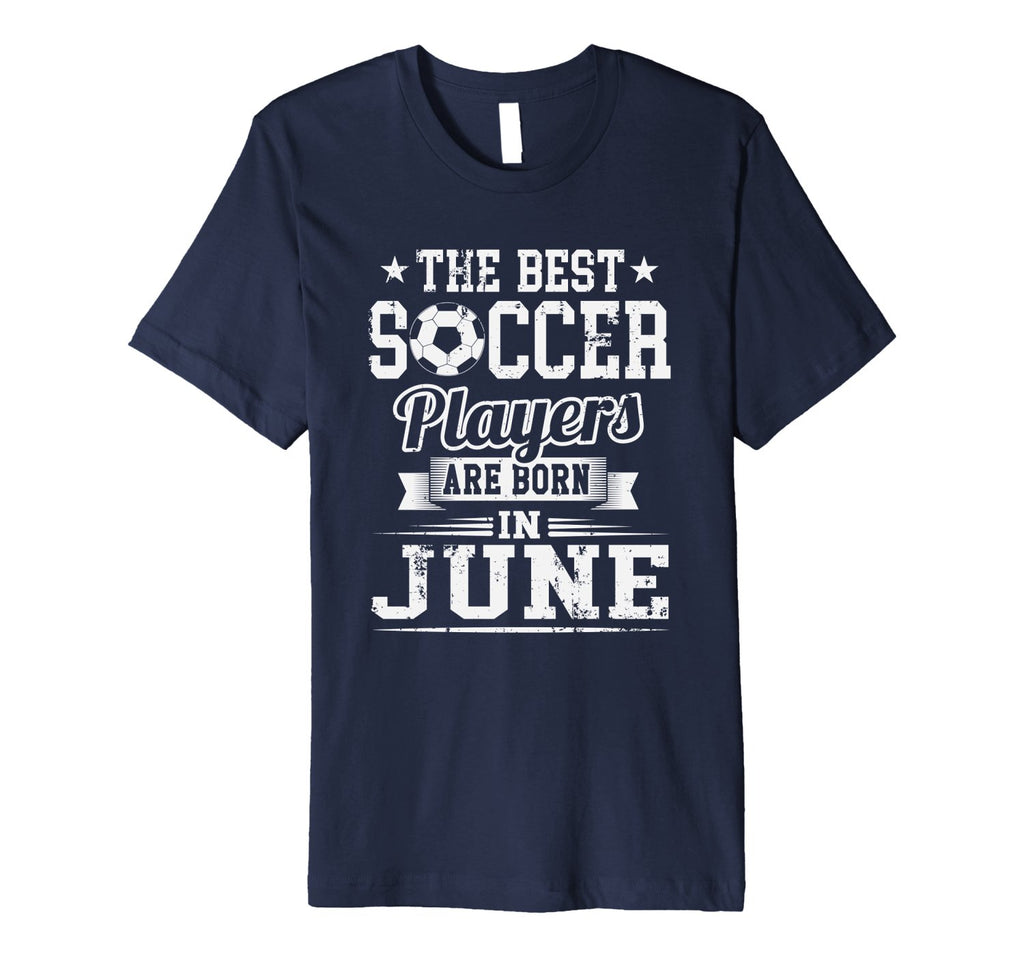 The Best Soccer Players Are Born In June Birthday T-Shirt