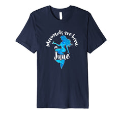Mermaids Are Born In June Birthday Month T-Shirt Gift