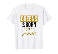 Queens Are Born In June - Birthday Gift Shirt