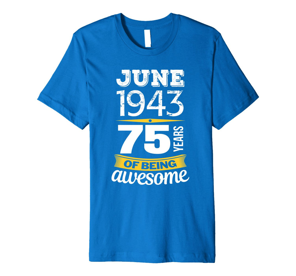 June 1943 75 years of being awesome 75th Birthday T-Shirt