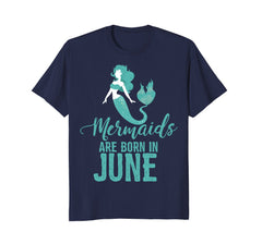 Mermaids Are Born In June Girl Birthday T Shirt