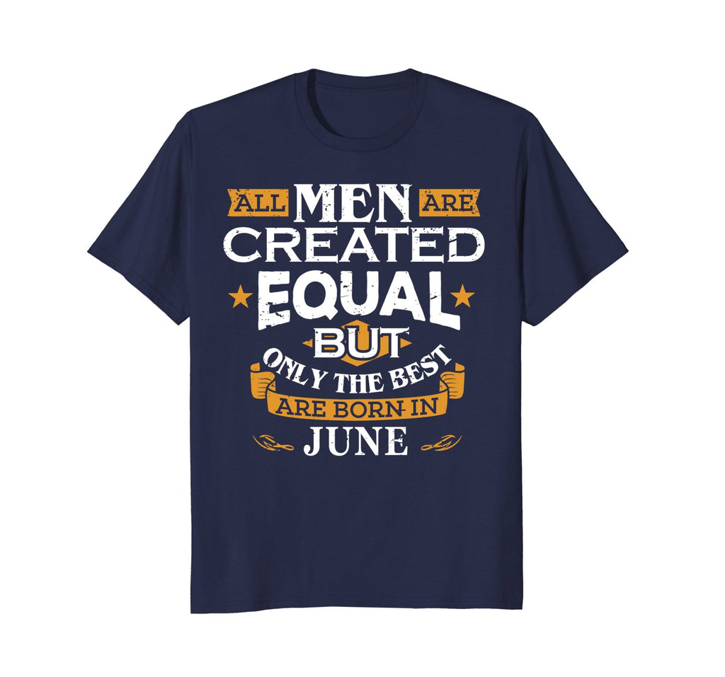 All Men Are Created Equal Born In June Birthday T-Shirt