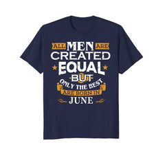 All Men Are Created Equal Born In June Birthday T-Shirt