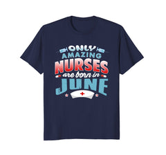 Nurses Birthday Gift T-Shirt Only Nurses Are Born In June