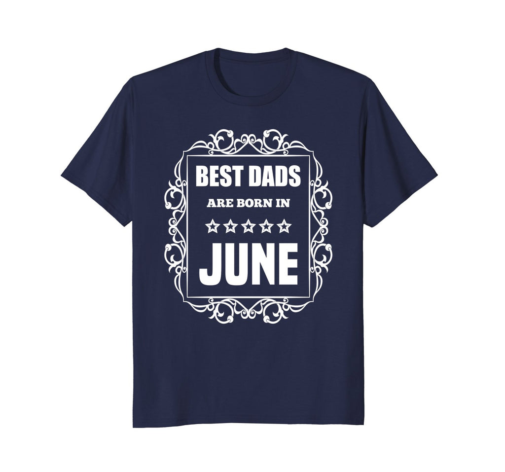 Birthday Gifts T-Shirt For Dad: Best Dads Are Born In June