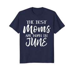 Best Moms Are Born In June Birthday Women T Shirt