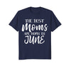 Image of Best Moms Are Born In June Birthday Women T Shirt