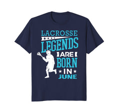 Lacrosse Legends Are Born In June Birthday Gift Shirt