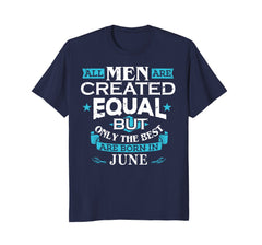 All Men Are Created Equal Born In June Birthday T-Shirt