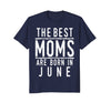 Image of Best Moms Are Born In June Birthday Women T Shirt