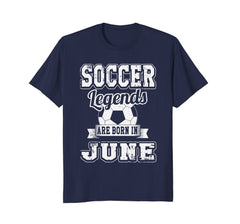 Soccer Legends Born In June Birthday Soccer T-Shirt