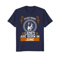 Crazy French bulldog lady born in June birthday tshirt