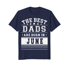 Mens Best Dads Are Born In June Birthday Men T Shirt