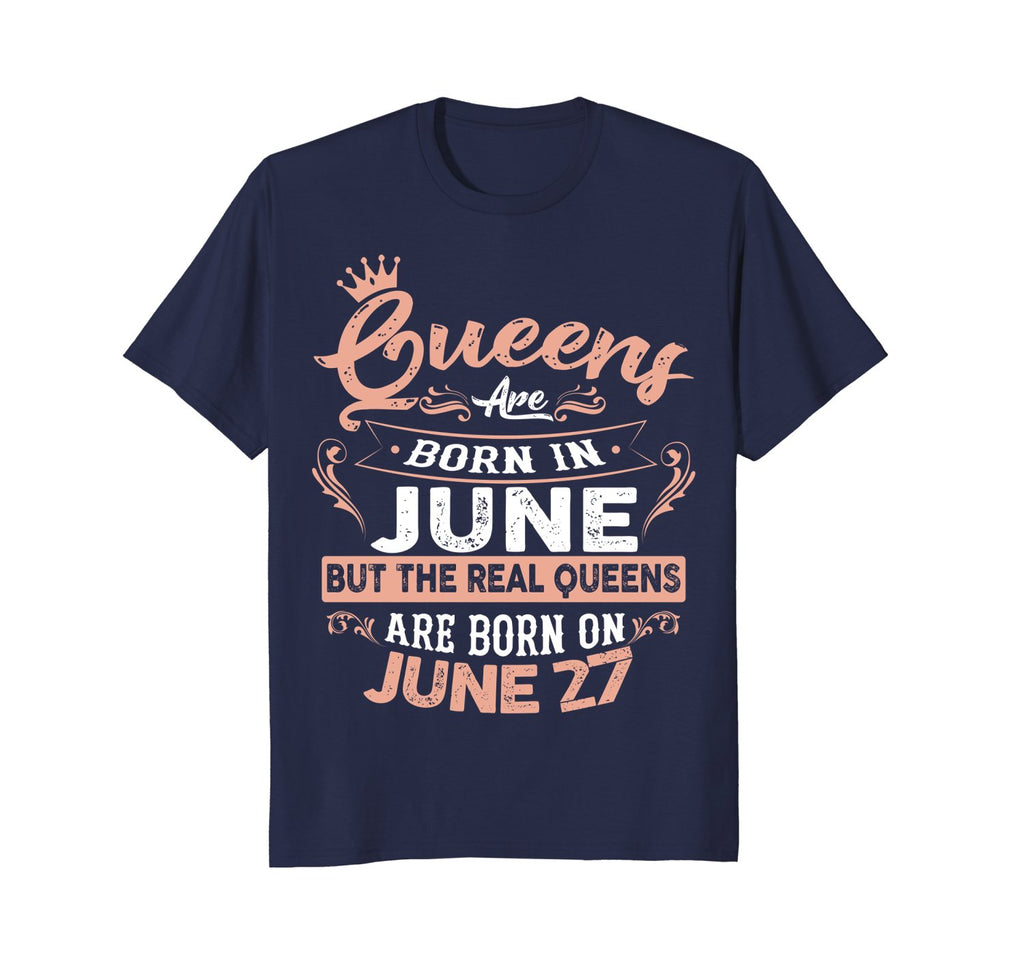 Real Queens are born on 27th of June Birthday Gift T-Shirt