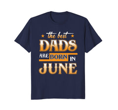 Mens Best Dads Are Born In June Birthday Month T Shirt