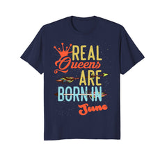 Real Queens Born In June Funny Gift Birthday T-Shirt