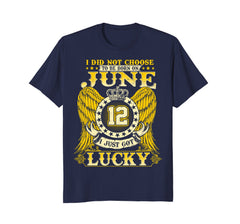 I Did Not Choose To Be Born On June 12 Shirts 12th Birthday