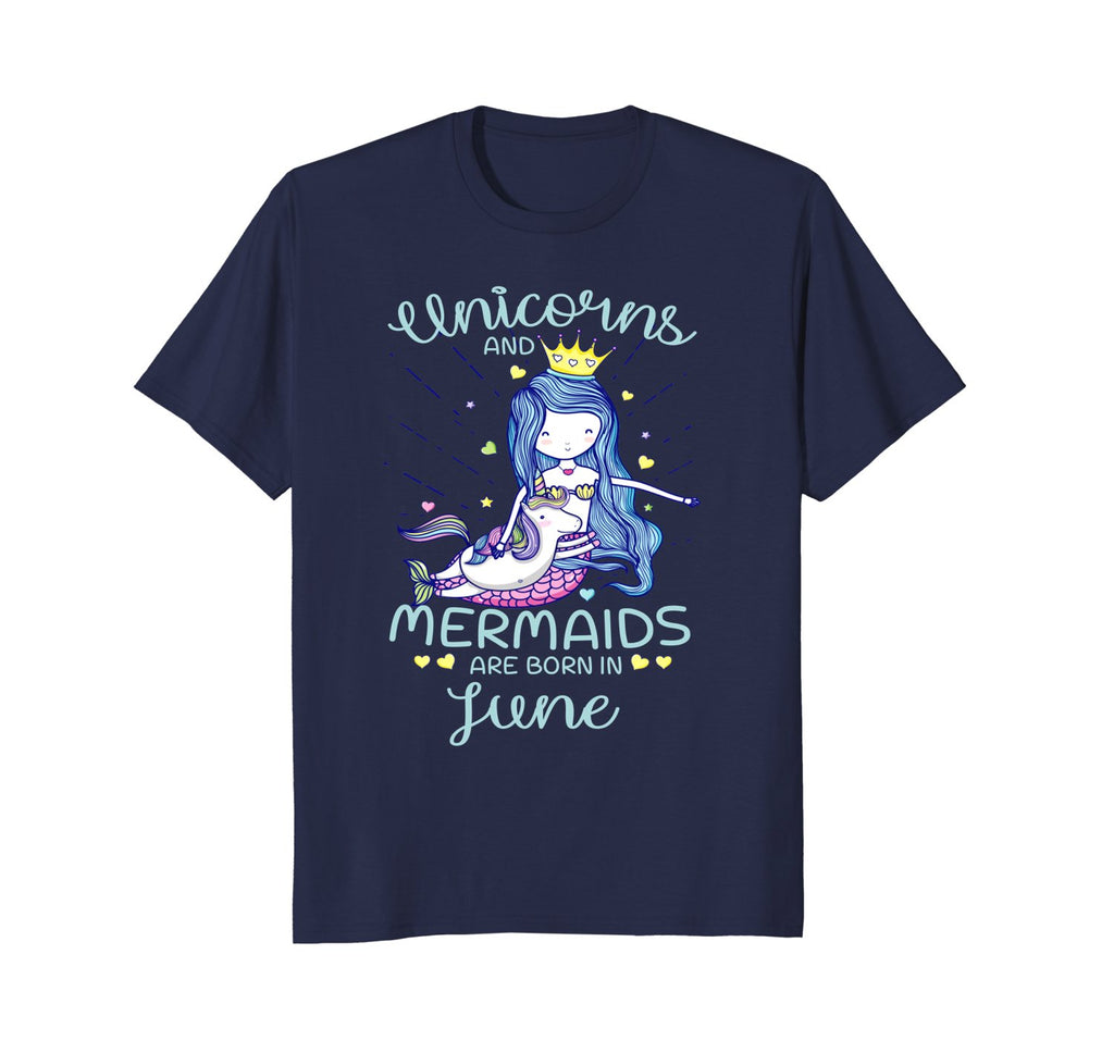 Unicorns And Mermaids Are Born In June Birthday T-Shirt Gift